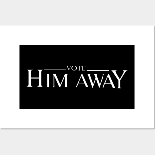 VOTE HIM AWAY Posters and Art